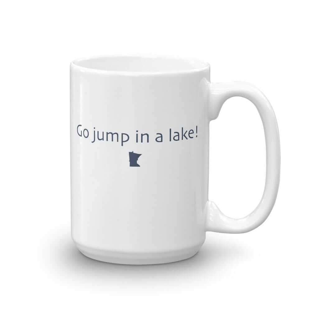 "Go Jump in a Lake" Coffee Mug ThatMNLife Coffee Mug 15 Minnesota Custom T-Shirts and Gifts