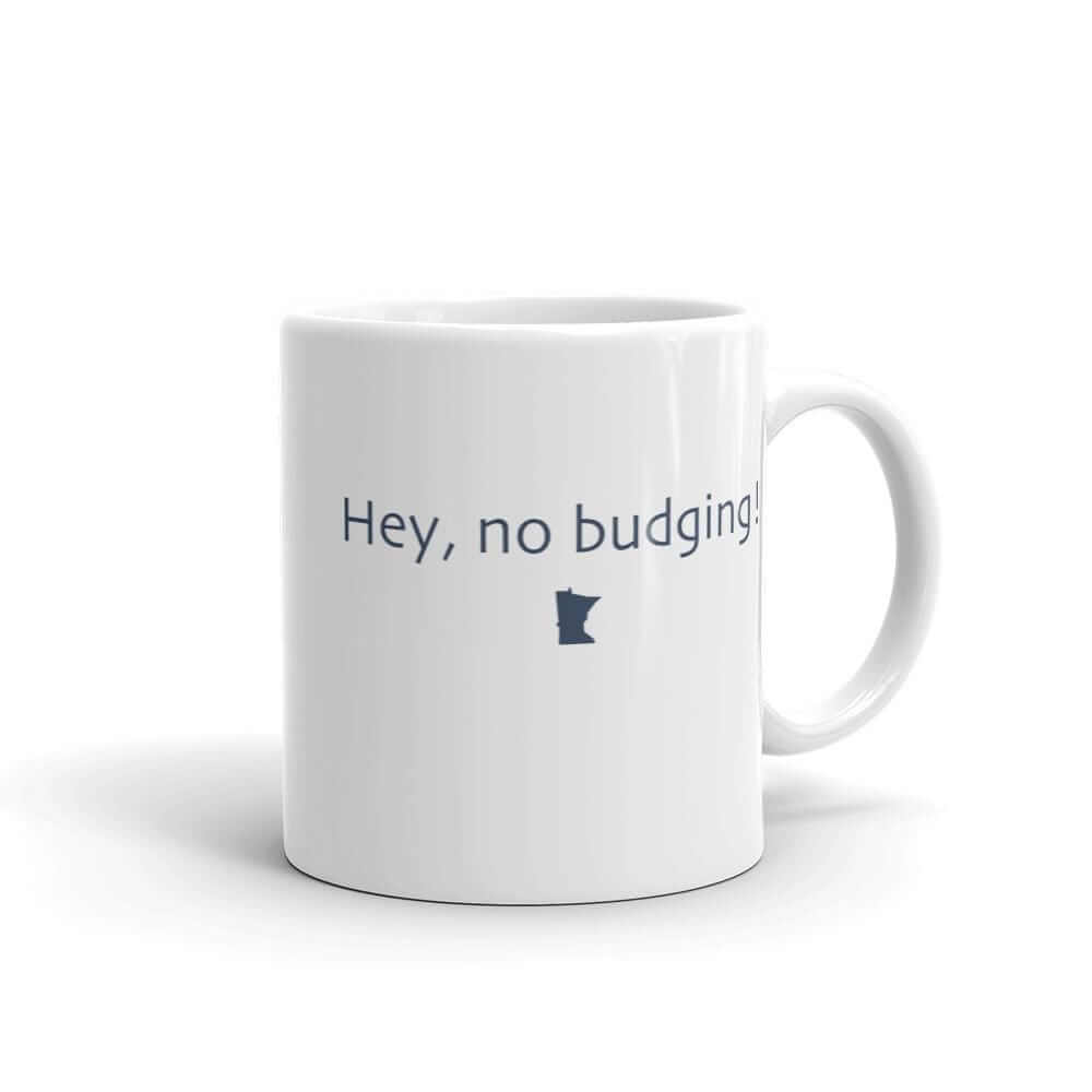 "Hey, No Budging!" Coffee Mug ThatMNLife Coffee Mug 11 Minnesota Custom T-Shirts and Gifts