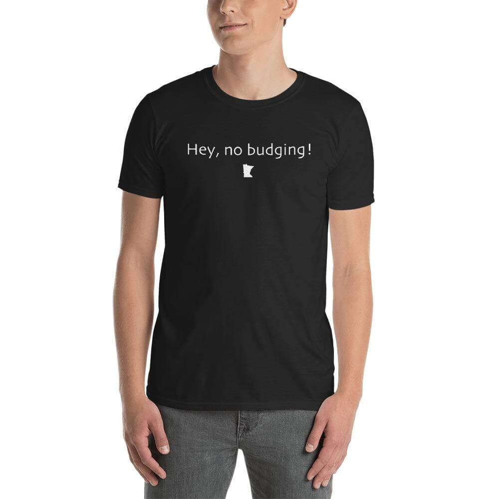 "Hey, No Budging" Unisex T-Shirt ThatMNLife T-Shirt Black / S Minnesota Custom T-Shirts and Gifts