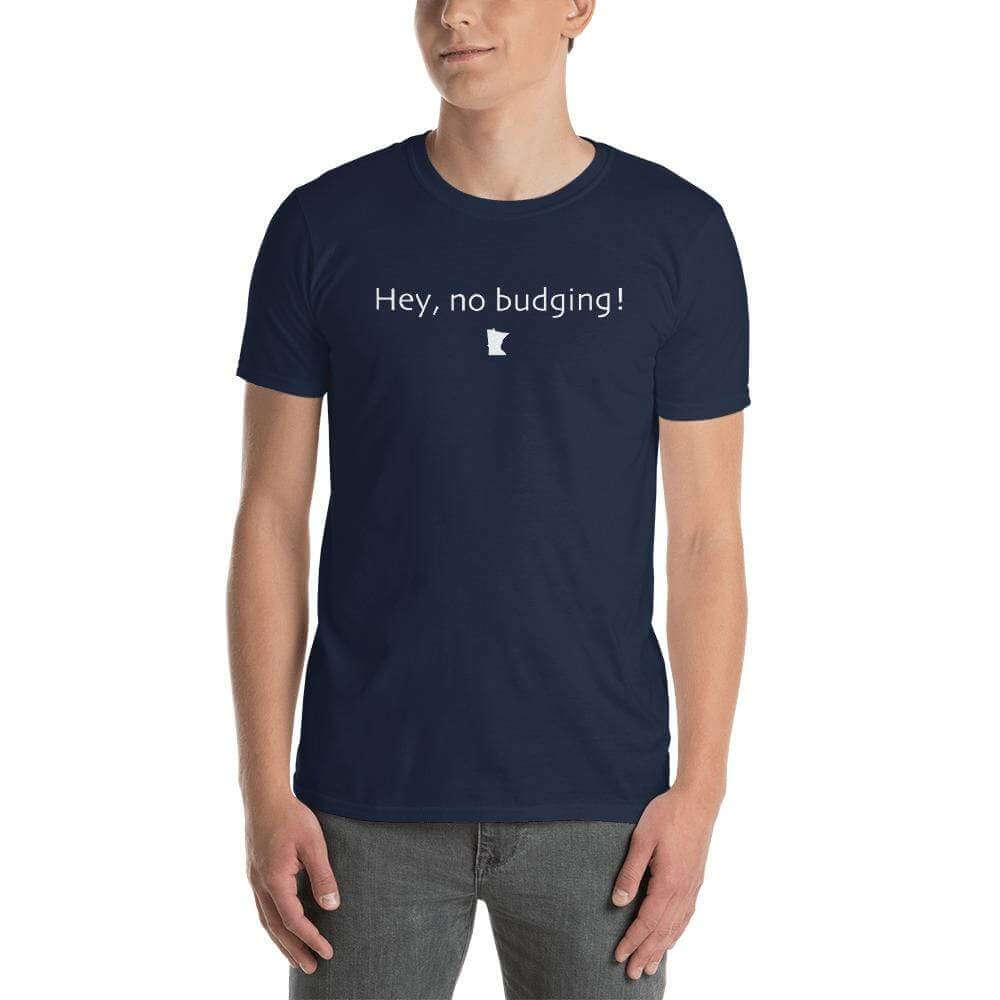 "Hey, No Budging" Unisex T-Shirt ThatMNLife T-Shirt Navy / S Minnesota Custom T-Shirts and Gifts