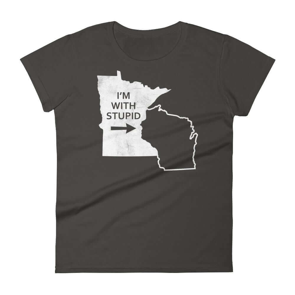 I'm With Stupid - Minnesota/Wisconsin Rivalry Women's T-Shirt ThatMNLife T-Shirt Smoke / S Minnesota Custom T-Shirts and Gifts