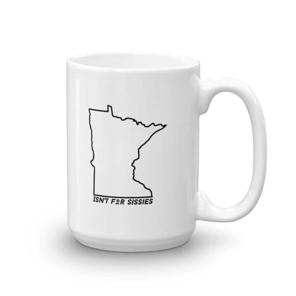 Minnesota Isn't for Sissies - Coffee Mug ThatMNLife Coffee Mug 15 Minnesota Custom T-Shirts and Gifts