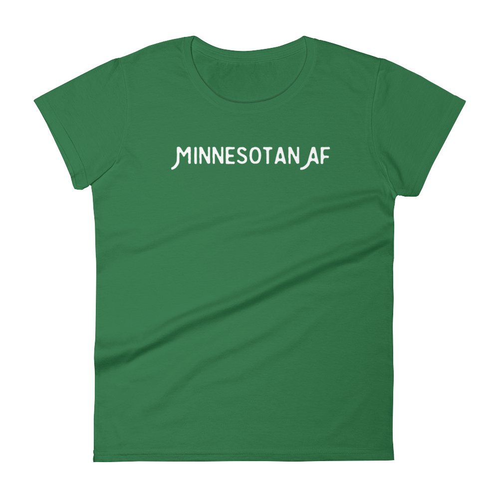 "Minnesotan AF" Women's T-Shirt ThatMNLife T-Shirt Kelly Green / S Minnesota Custom T-Shirts and Gifts
